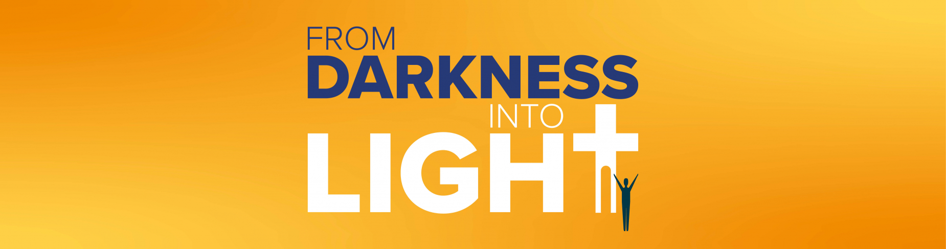 From Darkness into Light