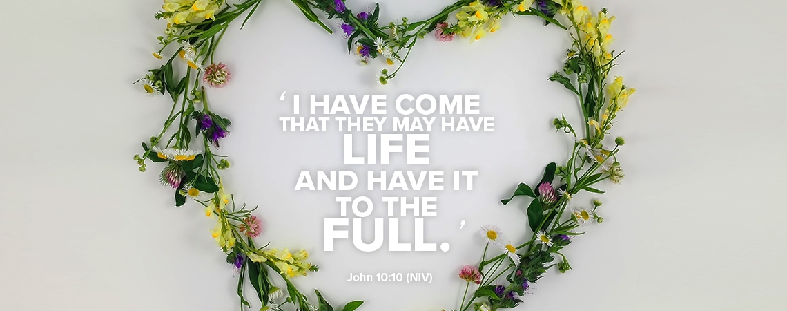 I have come that they may have life and have it to the Full. John 10:10 NIV I have come that they may have life and have it to the Full. John 10:10 NIV