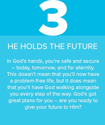 3) He holds the future. In God’s hands, you’re safe and secure – today, tomorrow, and for eternity. 3) He holds the future. In God’s hands, you’re safe and secure – today, tomorrow, and for eternity.