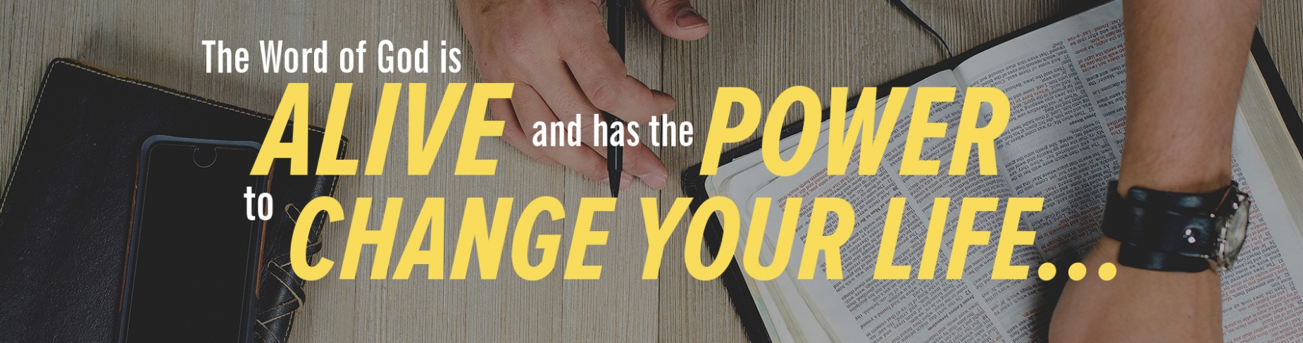 The Word of God is alive and has the power to change your life The Word of God is alive and has the power to change your life