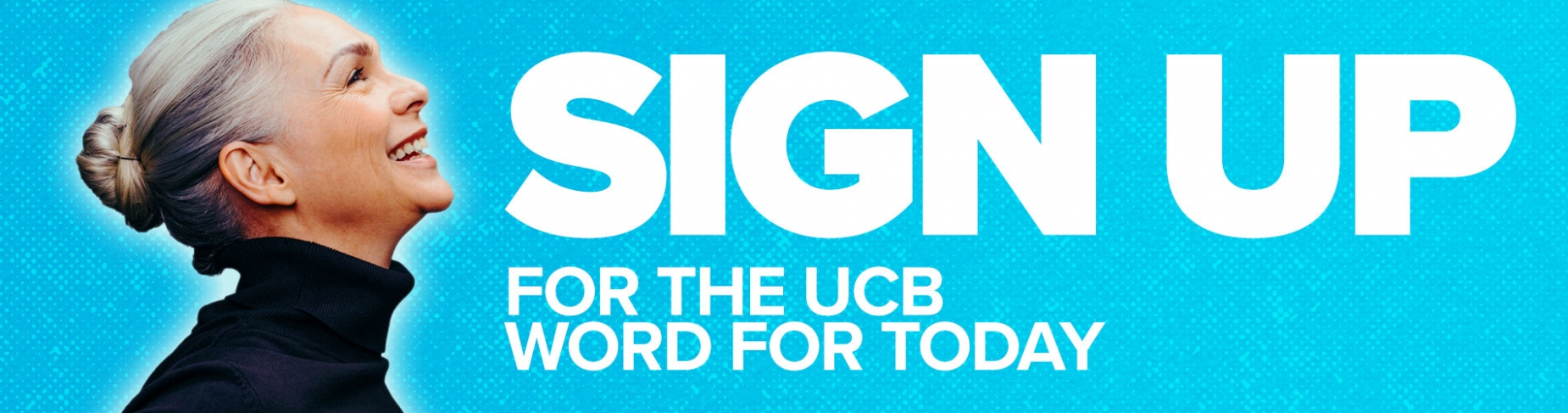 Sign up for the UCB Word For Today Sign up for the UCB Word For Today