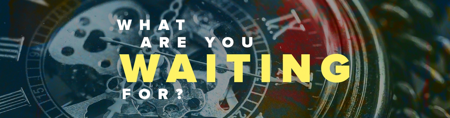 What are you waiting for? What are you waiting for?