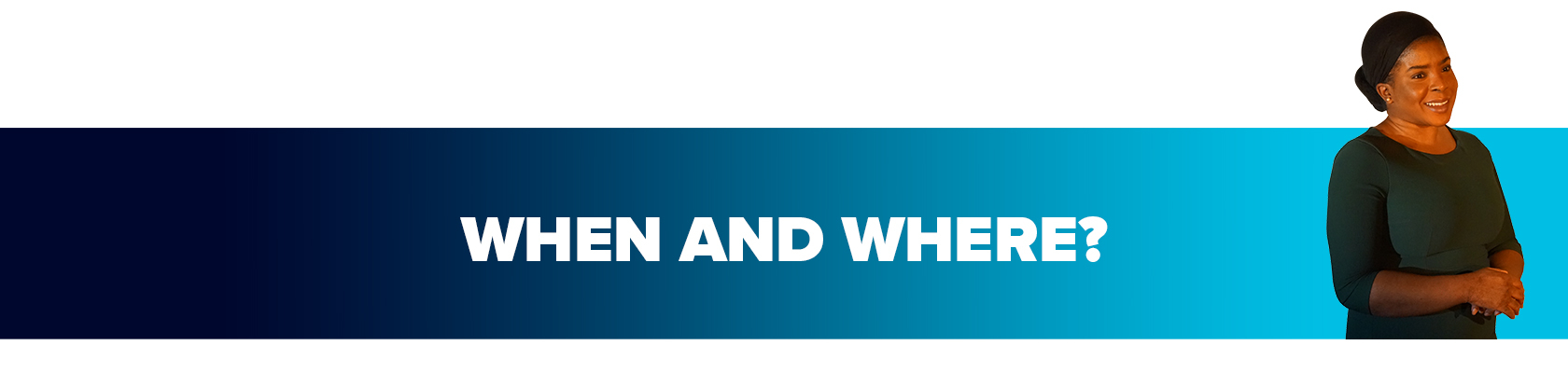 When and where? When and where?